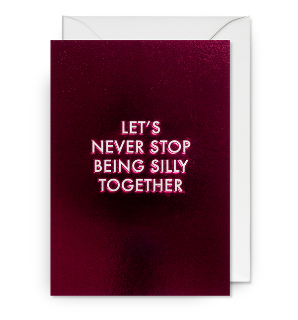 Let's Never Stop Being Silly Together