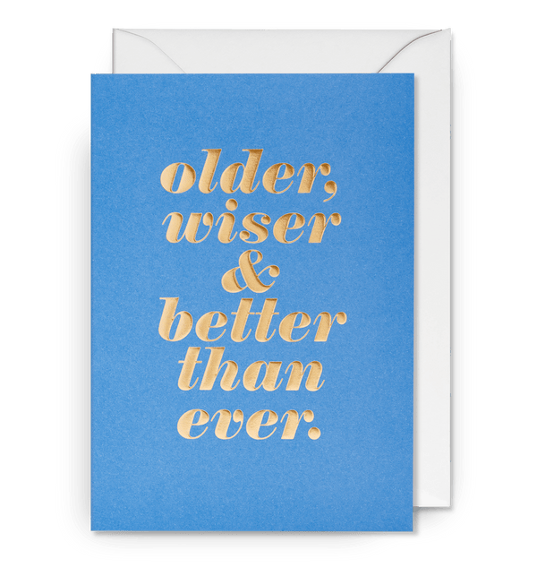 Older Wiser & Better Than Ever Birthday Card