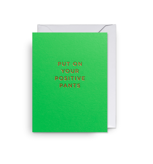 Put On Your Positive Pants - UniqueEntity Art