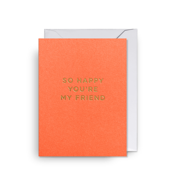 So Happy Youre My Friend